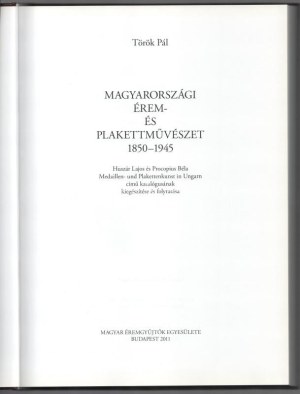 Török Pál: Magyarországi Érem- és Plakettművészet 1850-1945. Magyar Éremgyűjtők Egyesülete, Budapest, 2011...