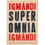Igmándi super omnia, kisplakát, papír, Globus-Nyomda, Bp., 24×17 cm