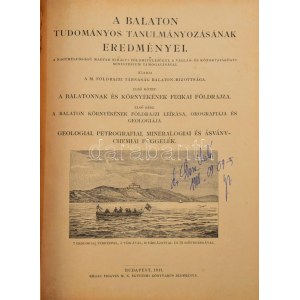 A Balaton tudományos tanulmányozásának eredményei. Geologiai, petrografiai, mineralogiai és ásványchemiai függelék I...