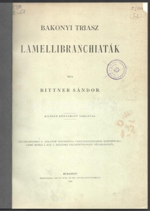 Bittner Sándor: Bakonyi triász-lamellibranchiaták. [A Balaton tudományos tanulmányozásának eredményei I. köt....