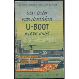 1939 Minden, amit a német tengeralattjárókról (U-Boot) tudni kell, írta Max Bartsch korvettkapitány...