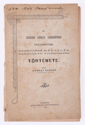 Gyulai Rudolf: A császári királyi szabadítékos rév-komáromi biztosító társaság története Komárom, 1896. Rónai Frigyes...