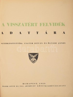 Csatár István - Ölvedi János: A visszatért Felvidék adattára. Bp., 1939, Mahr Ottó és Tsa 