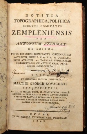 Szirmay, [Antal] Antonius: Notitia topographica, politica inclyti comitatus Zempléniensis per -- ... conscripta...