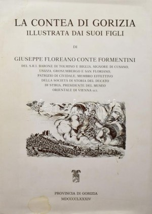 La Contea di Gorizia illustrata dai suoi figli di Giuseppe Floreano Conte Formentini del S. R. I...