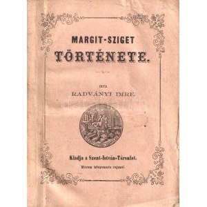 Radványi Imre: Margit-sziget története. Három kőnyomatú rajzzal. Pest, 1858. Szent-István-Társulat ...