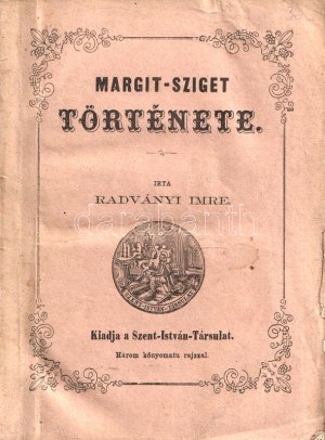 Radványi Imre: Margit-sziget története. Három kőnyomatú rajzzal. Pest, 1858. Szent-István-Társulat ...