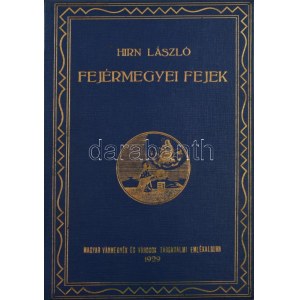 Hirn László: Fejérmegyei fejek. Fejérvármegye tíz évvel Trianon után. Szerk.: - - hírlapíró. Magyar városok...