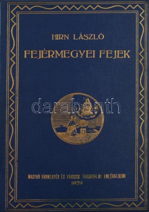 Hirn László: Fejérmegyei fejek. Fejérvármegye tíz évvel Trianon után. Szerk.: - - hírlapíró. Magyar városok...