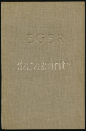 Breznay Imre - Karczos Béla: Egri képeskönyv. Frank Tivadar v. főjegyző, h. polgármester előszavával. Eger, 1937...