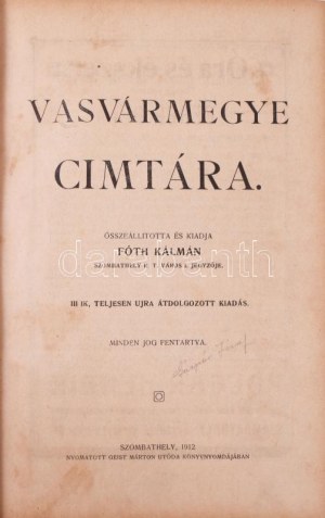 Fóth Kálmán: Vasvármegye cimtára. Szombathely, 1912. Geist Márton. 48p. (reklámok), 548p...