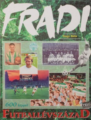 Nagy Béla: Fradi futballévszázad. Írta és szerk.: - - . Szepesi György riportjaival. Bp., 1994, Trio, 288+(16) p...