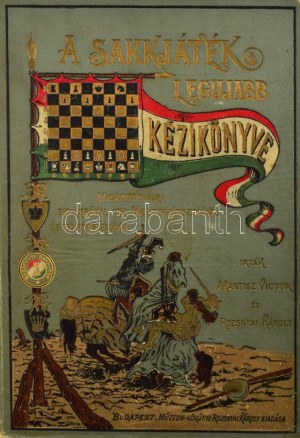 Akantisz Viktor - Rozsnyai Károly: A sakkjáték legujabb nagy kézikönyve kezdőknek és sakkozóknak...