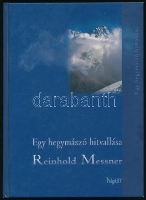 Messner, Reinhold: Egy hegymászó hitvallása. Ford., szerk., a hely- és névmutatót összeáll.: Nemeskürty Harriet...