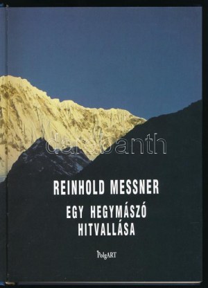 Messner, Reinhold: Egy hegymászó hitvallása. Ford., szerk., a hely- és névmutatót összeáll.: Nemeskürty Harriet...