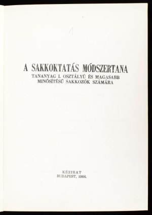 Ozsváth András szerk: A sakkoktatás módszertana. Tananyag I. osztályó és magasabb minősítésű sakkozók számára. kézirat...