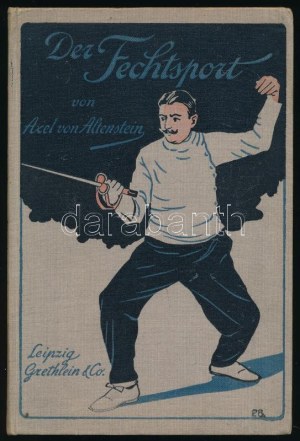 Altenstein, Axel von: Der Fechtsport. Mit 42 Abbildungen von Karl Spilling. Bibliothek für Sport und Spiel...