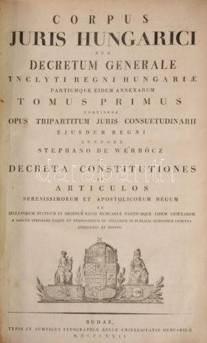 [Werbőczy István] Werbőczy, Stephano de: Corpus Juris Hungarici, seu Decretum Generale, inclyti Regni Hungariae...