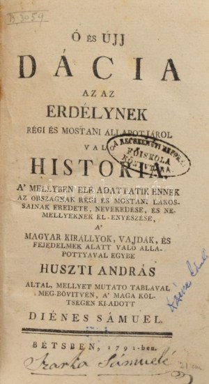 Huszti András: Ó és újj Dácia, az az Erdélynek régi és mostani állapotjárol való história, ... ...