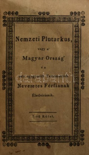 Kölesy Vincze Károly - Melczer Jakab: Nemzeti Plutarkus vagy A' Magyarország' 's vele egyesült Tartományok...