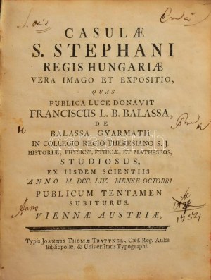 Balassa [Ferenc], Franciscus: Casulae S. Stephani regis Hungariae vera imago et expositio...