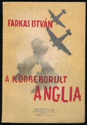 Farkas István: A ködbeborult Anglia. Bp., 1940., Budai Bernwallner József, 50 p. Kiadói papírkötés...