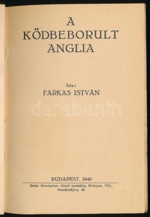 Farkas István: A ködbeborult Anglia. Bp., 1940., Budai Bernwallner József, 50 p. Kiadói papírkötés...
