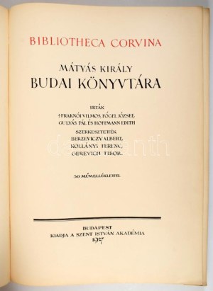Fraknói Vilmos - Fógel József - Gulyás Pál - Hoffmann Edith: Bibliotheca Corvina. Mátyás király budai könyvtára. Bp....