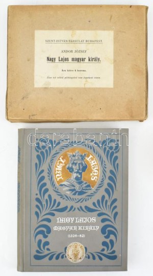 Andor József: Nagy Lajos magyar király (1326-82.) Regényes korrajz. Bp., 1908, Szent István-Társulat, 196 p...