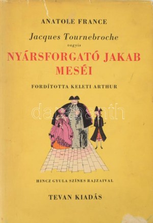 Anatole France: Jacques Tournebroche vagyis Nyársforgató Jakab meséi. ...