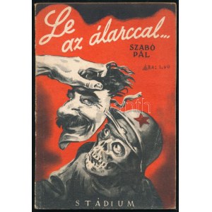 Szabó Pál: Le az álarccal... Bp., 1944, Stádium, 94+(2) p.+ 4 (kétoldalas, fekete-fehér fotók) t. Egyetlen kiadás...
