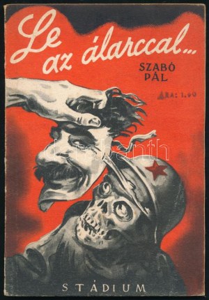 Szabó Pál: Le az álarccal... Bp., 1944, Stádium, 94+(2) p.+ 4 (kétoldalas, fekete-fehér fotók) t. Egyetlen kiadás...