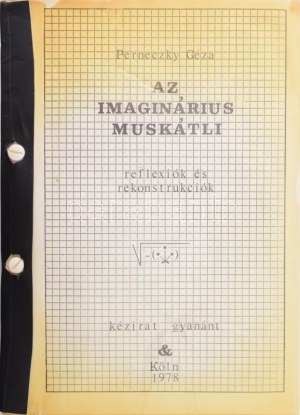 Perneczky Géza: Az imaginárius muskátli. Reflexiók és rekonstrukciók 1971-1977. Kézirat gyanánt. Köln, 1978., Szerzői...