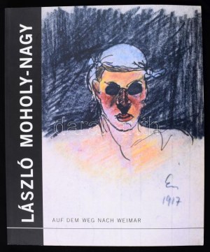 László Moholy-Nagy. Auf dem Weg nach Weimar. Gemälde, Aquarelle, Frabkreide-Zeichnungen, Collagen, Holz...