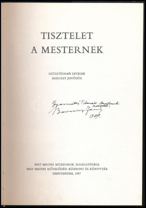 Tisztelet a mesternek. Születésnapi levelek Barcsay Jenőhöz. Szerk.: Bihari József. A szerző, Barcsay Jenő (1900-1988...