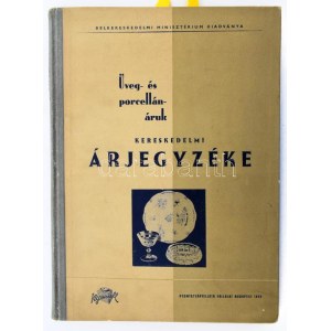 1955 Üveg- és porcelánáruk kereskedelmi árjegyzéke. Belkereskedelmi Minisztérium kiadványa. Bp., 1955....