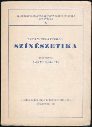 Sztaniszlavszkij: Színesztétika. Az Országos Magyar Színművészeti Főiskola Könyvtára 8. Bp., 1949...