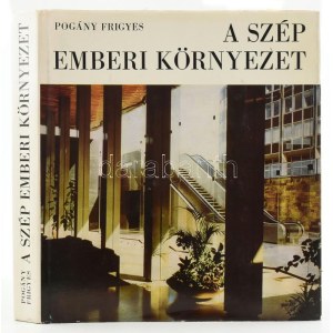 Pogány Frigyes: A szép emberi környezet. A szerző, Pogány Frigyes (1908-1976) építész, művészettörténész, urbanista...