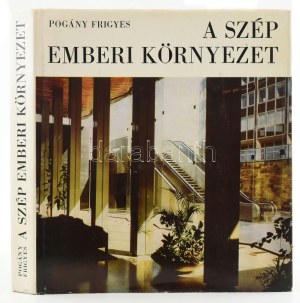Pogány Frigyes: A szép emberi környezet. A szerző, Pogány Frigyes (1908-1976) építész, művészettörténész, urbanista...