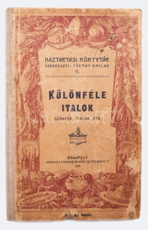 Kürthy Emilné: Különféle italok. Szörpök, italok, stb. Bp., 1902. Athenaeum. (2)+61p. (Háztartási könyvtár II. füzet....