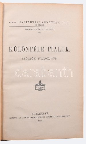 Kürthy Emilné: Különféle italok. Szörpök, italok, stb. Bp., 1902. Athenaeum. (2)+61p. (Háztartási könyvtár II. füzet....