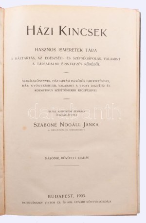 Szabóné Nogáll Janka: Házi kincsek. Hasznos ismeretek tára. A háztartás, az egészség- és szépségápolás...