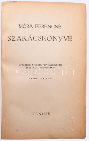 Móra Ferencné szakácskönyve. 8 színes és 2 fekete képmelléklettel és 10 oldal függelékkel. Harmadik kiadás. Budapest, ...