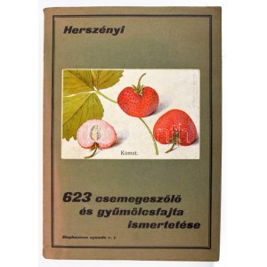 Herszényi László: Gyümölcsfajta ismertetés. 623 csemegeszőlő és gyümölcsfajta ismertetése. 340 csemegeszőlő...