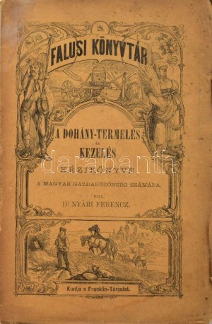 Nyáry Ferencz: A dohány-termelés és kezelés kézikönyve. A magyar gazdaközönség számára írta: Dr. - -...