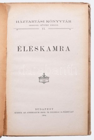 Kürthy Emilné: Éléskamra. Bp., 1904., Athenaeum, 51 l. Háztartási könyvtár VI. Illusztrált kiadói félvászon...
