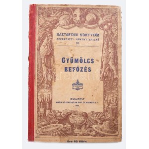 Gyümölcs-befőzés. Szerk.: Kürthy Emilné. Bp., 1902., Athenaeum, 60 l. 210 mm. /Háztartási könyvtár III....