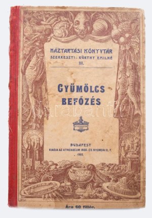 Gyümölcs-befőzés. Szerk.: Kürthy Emilné. Bp., 1902., Athenaeum, 60 l. 210 mm. /Háztartási könyvtár III....