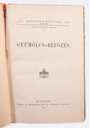 Gyümölcs-befőzés. Szerk.: Kürthy Emilné. Bp., 1902., Athenaeum, 60 l. 210 mm. /Háztartási könyvtár III....