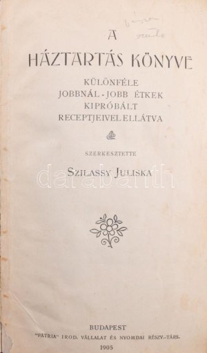 Szilassy Juliska: A háztartás könyve. Különféle jobbnál-jobb étkek kibróbált receptjeivel ellátva. Szerk....